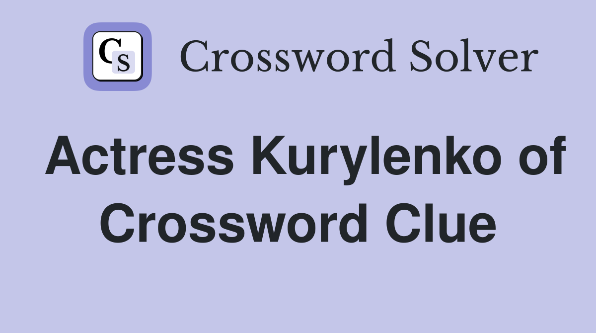 Actress Kurylenko of Black Widow Crossword Clue Answers Crossword